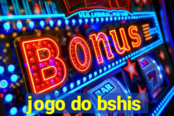 jogo do bshis