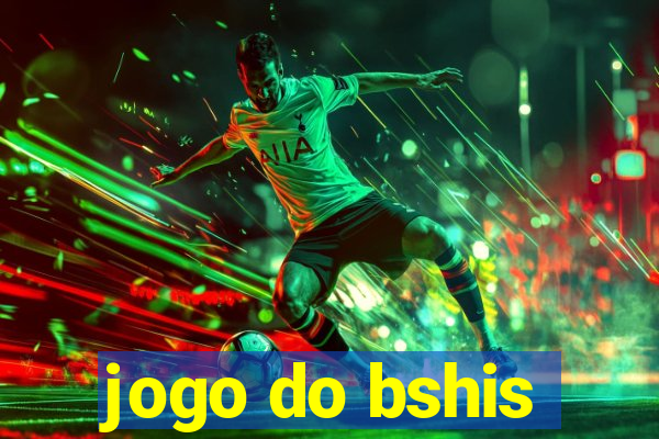 jogo do bshis