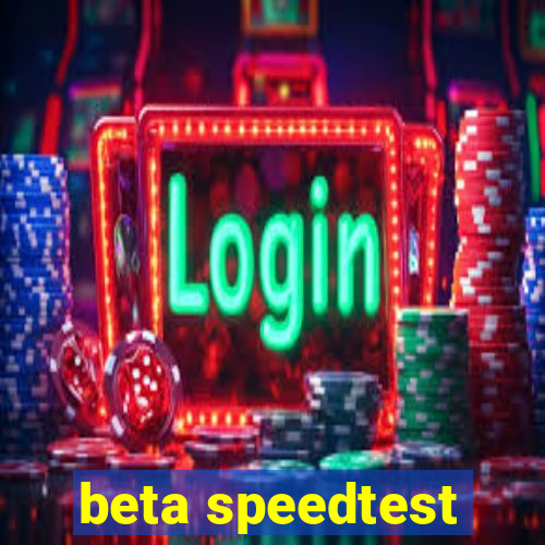 beta speedtest