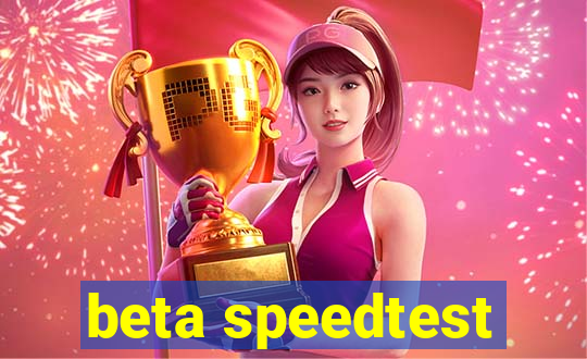 beta speedtest