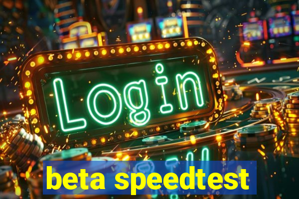 beta speedtest