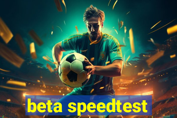 beta speedtest