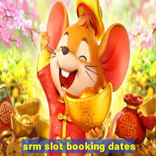 srm slot booking dates