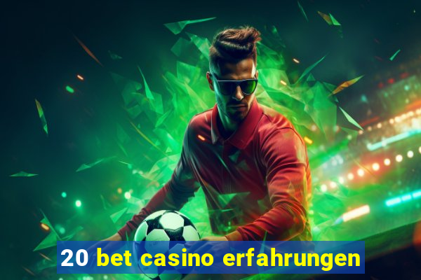 20 bet casino erfahrungen