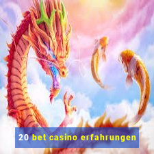 20 bet casino erfahrungen