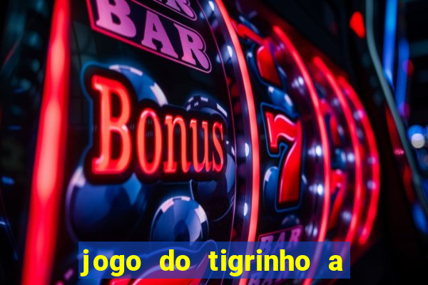 jogo do tigrinho a partir de r$ 1