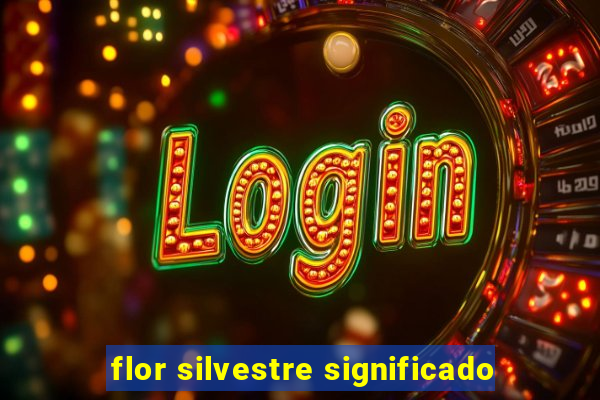 flor silvestre significado