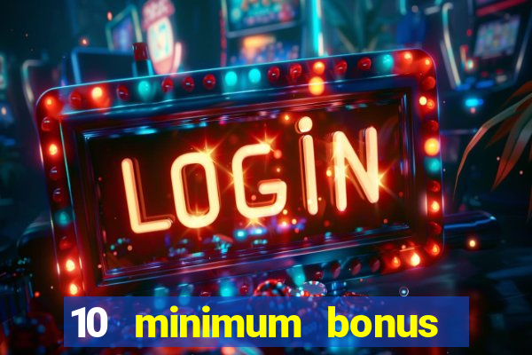 10 minimum bonus code casino