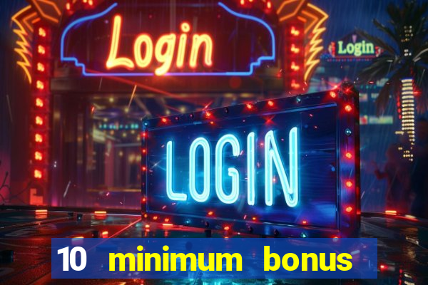 10 minimum bonus code casino