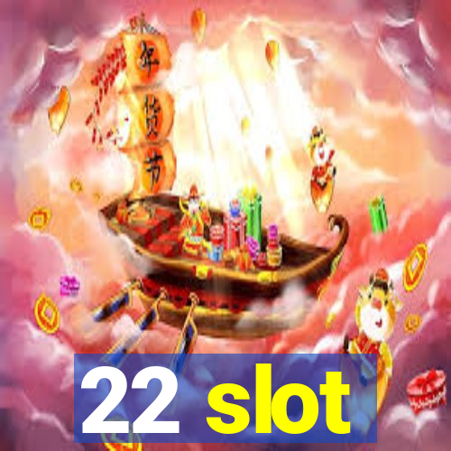 22 slot