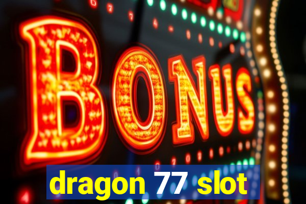 dragon 77 slot