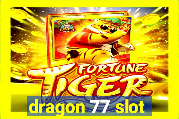 dragon 77 slot