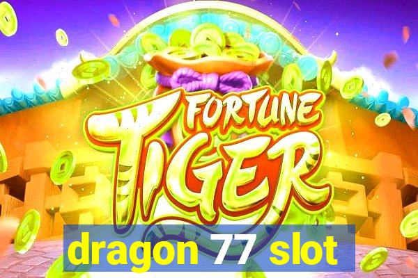 dragon 77 slot