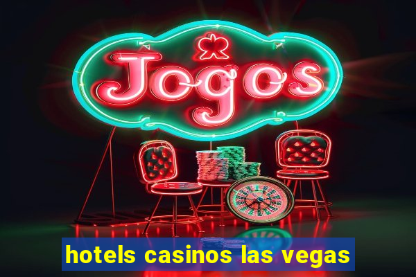 hotels casinos las vegas