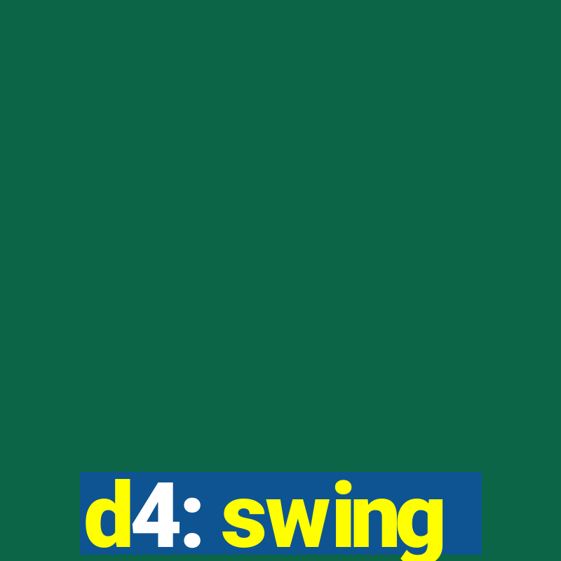 d4: swing