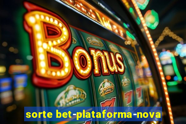 sorte bet-plataforma-nova