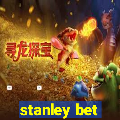 stanley bet