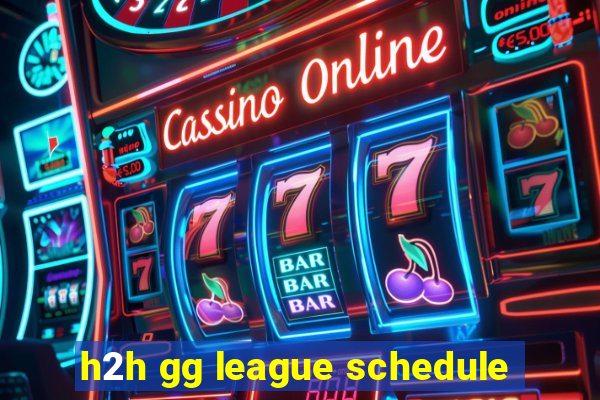 h2h gg league schedule