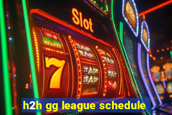 h2h gg league schedule