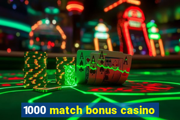 1000 match bonus casino