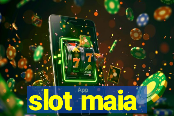 slot maia