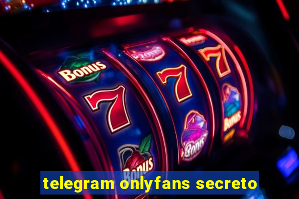 telegram onlyfans secreto