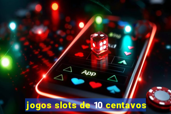 jogos slots de 10 centavos