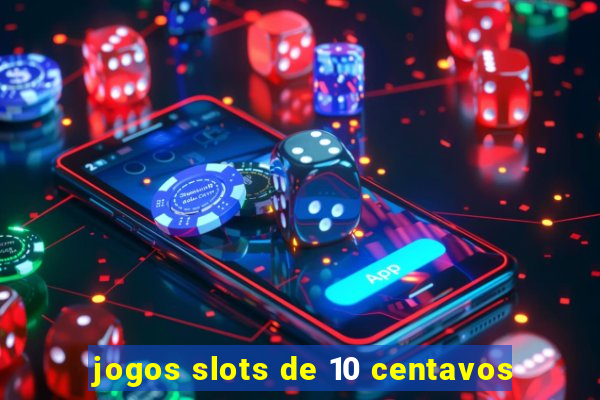 jogos slots de 10 centavos