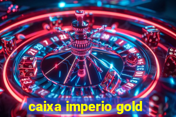 caixa imperio gold