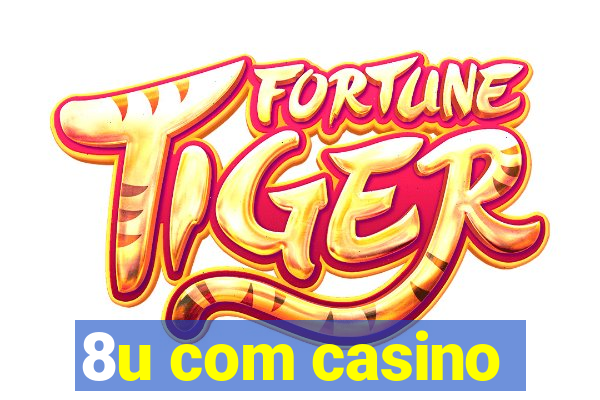 8u com casino