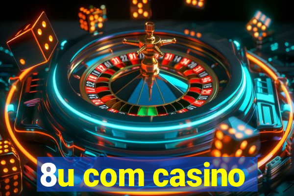 8u com casino