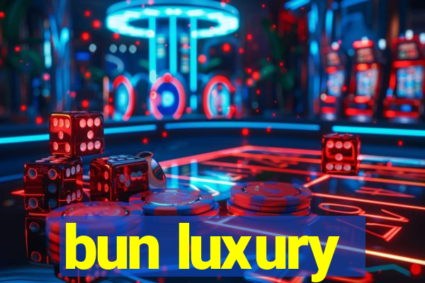 bun luxury