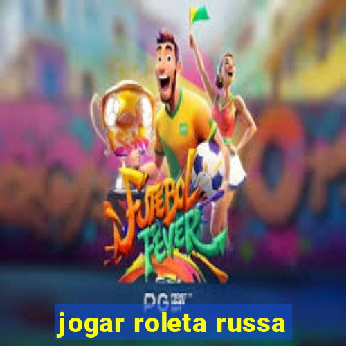 jogar roleta russa