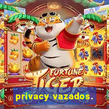 privacy vazados.