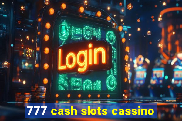 777 cash slots cassino