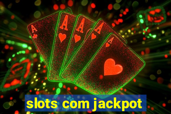 slots com jackpot