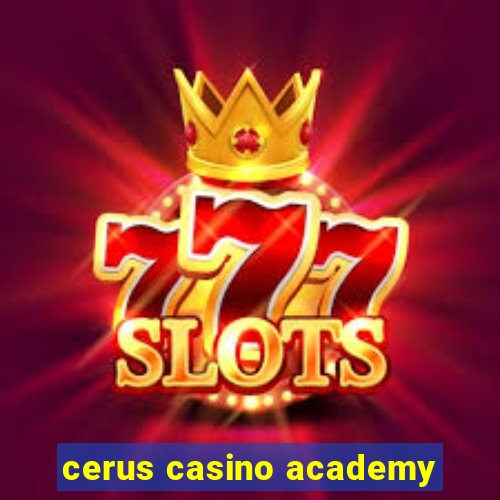 cerus casino academy