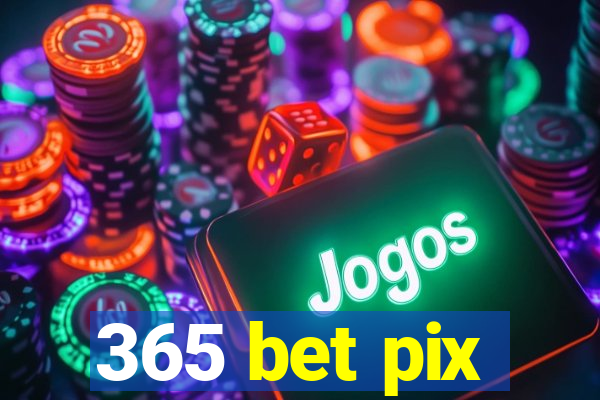 365 bet pix