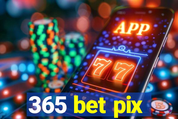 365 bet pix