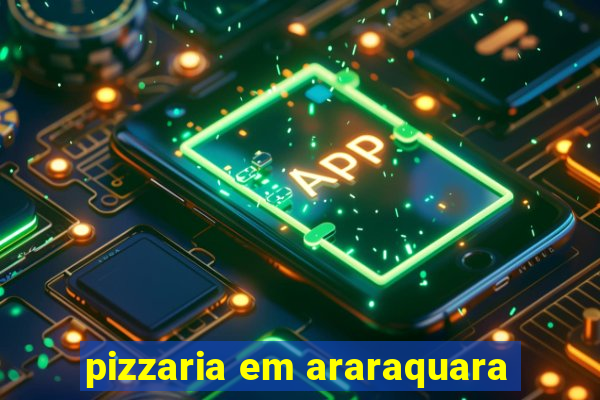 pizzaria em araraquara