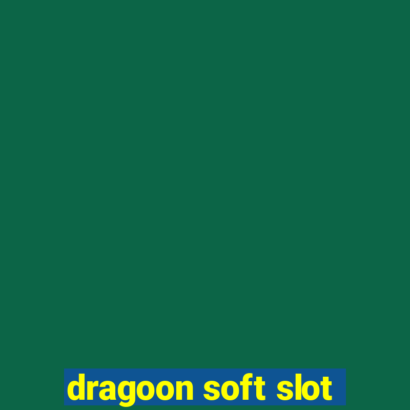 dragoon soft slot