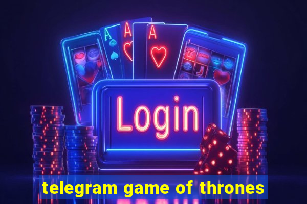 telegram game of thrones