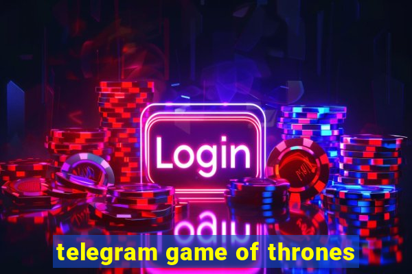 telegram game of thrones