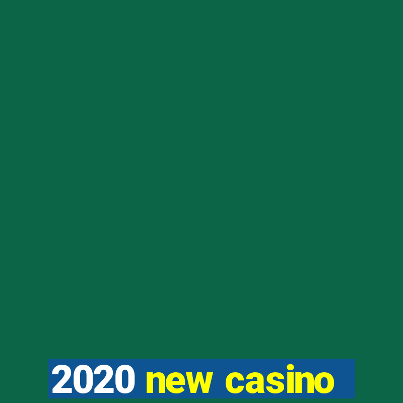 2020 new casino