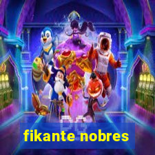 fikante nobres