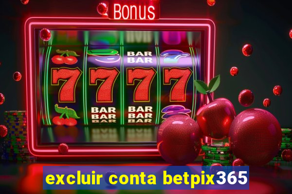 excluir conta betpix365