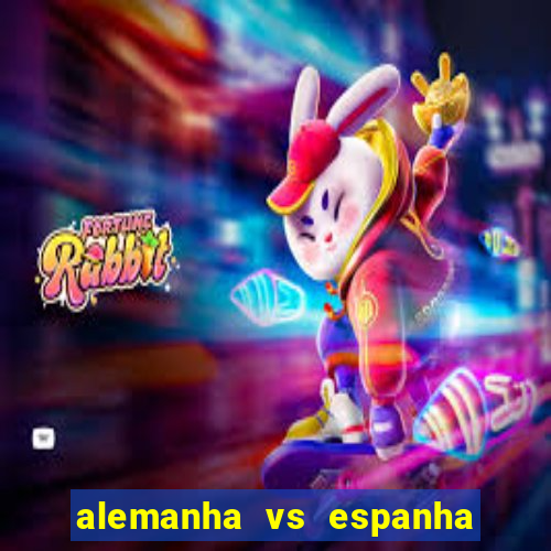 alemanha vs espanha onde assistir