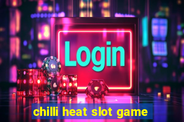 chilli heat slot game