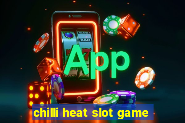 chilli heat slot game