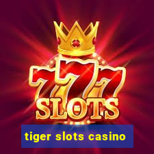 tiger slots casino